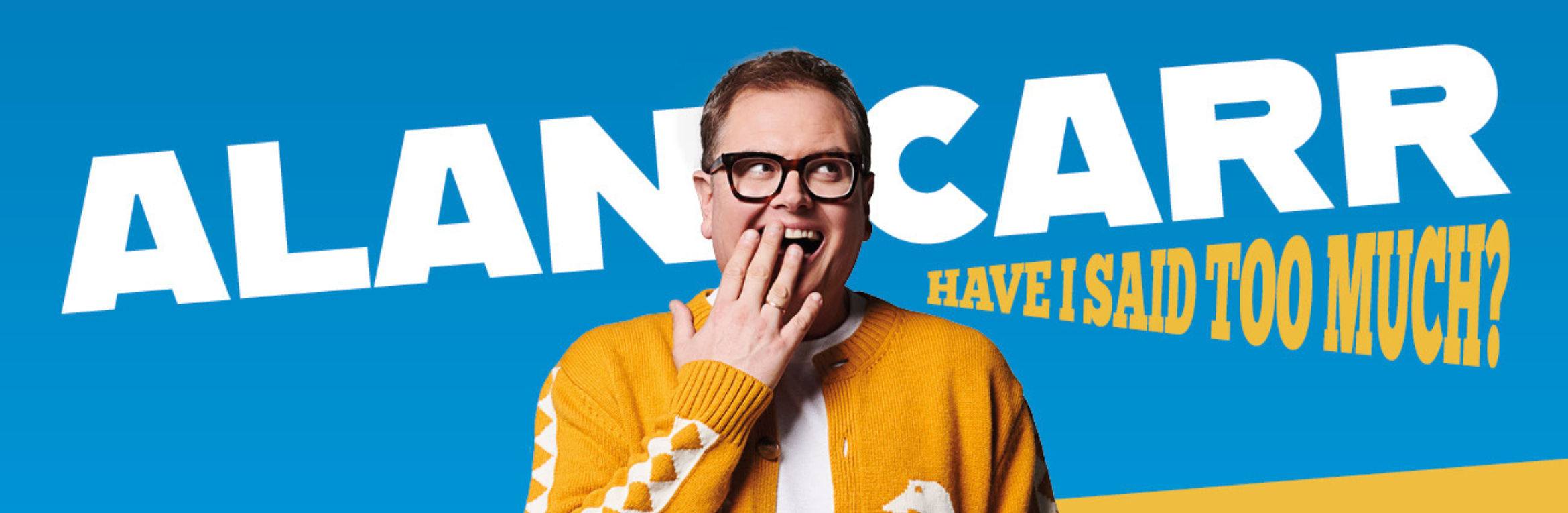 Alan Carr: Have I Said Too Much